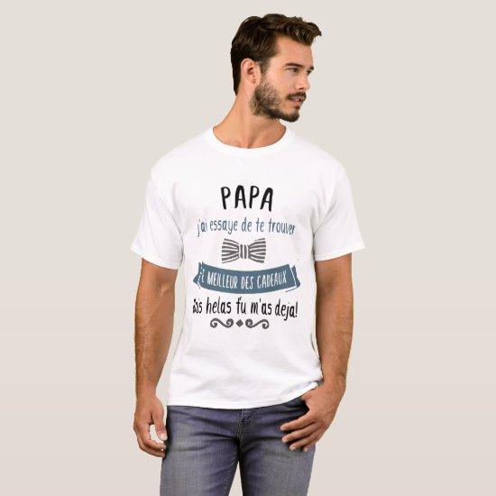 papa j'ai essaye de te trouver le meilleur des cad T-Shirt